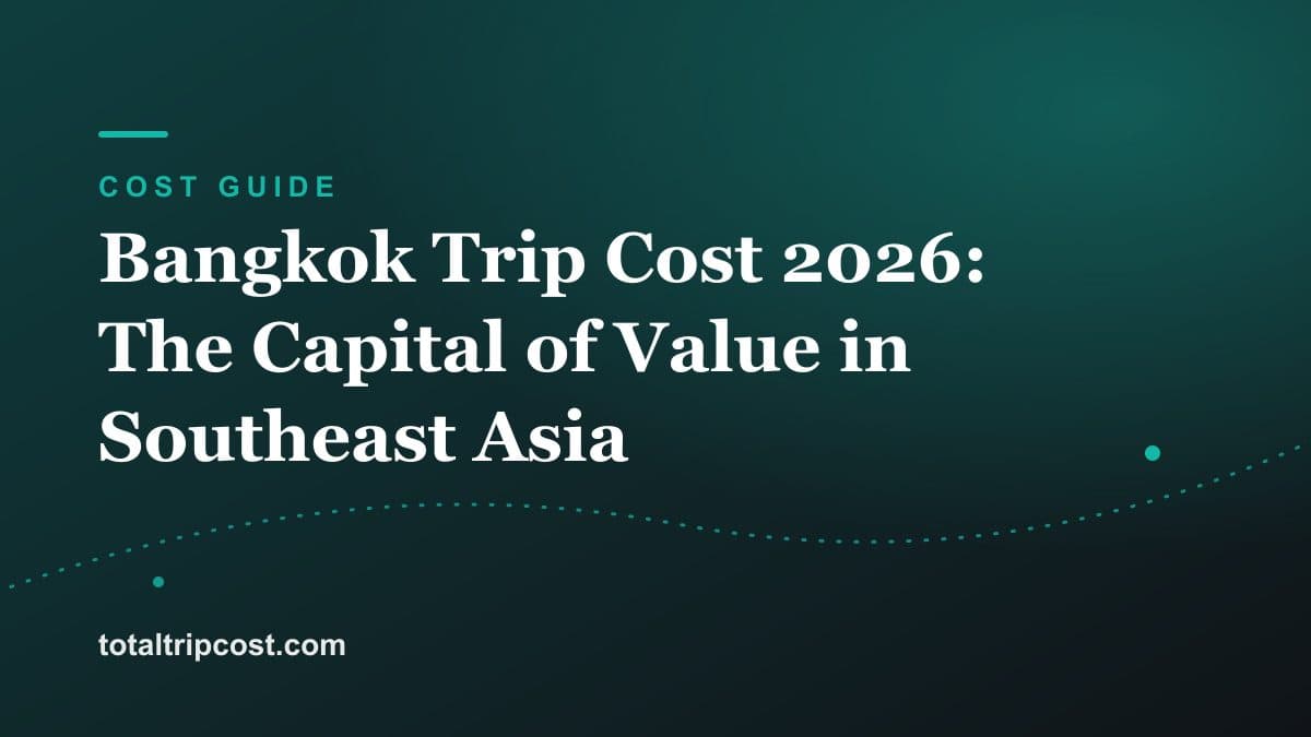 Bangkok Trip Cost 2026: The Capital of Value in Southeast Asia