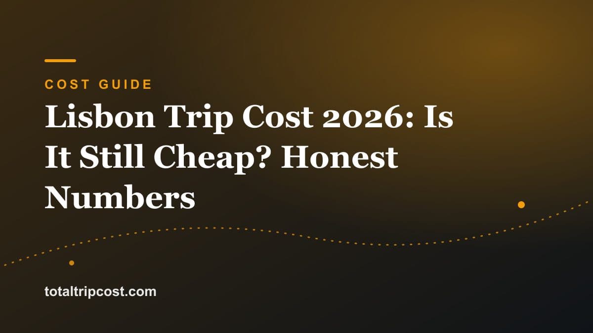 Lisbon Trip Cost 2026: Is It Still Cheap? Honest Numbers